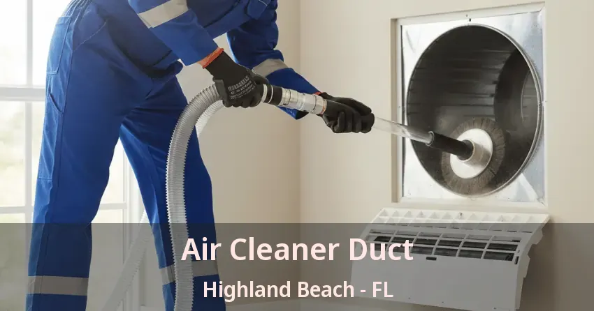 Air Cleaner Duct Highland Beach - FL