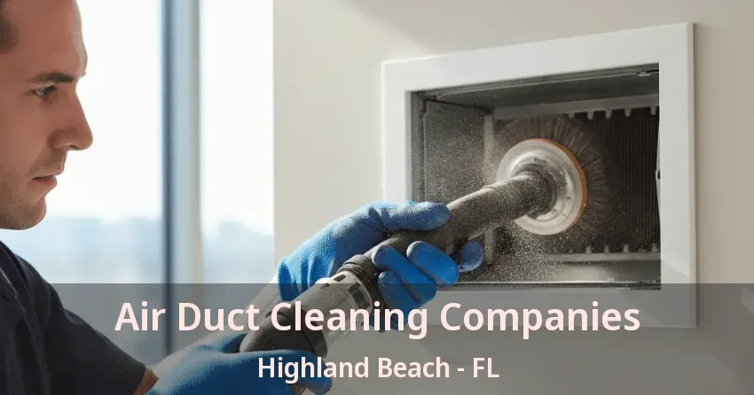 Air Duct Cleaning Companies Highland Beach - FL