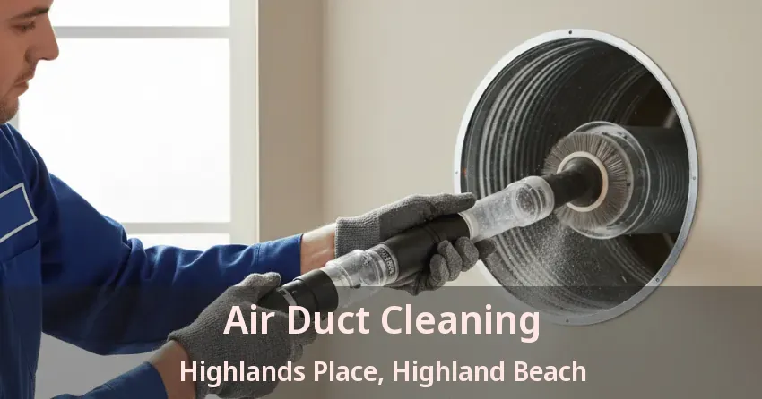 Air Duct Cleaning Highlands Place, Highland Beach - FL
