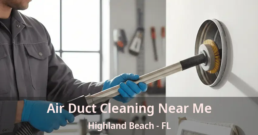 Air Duct Cleaning Near Me Highland Beach - FL Air Duct Cleaning Near Me Highland Beach - FL