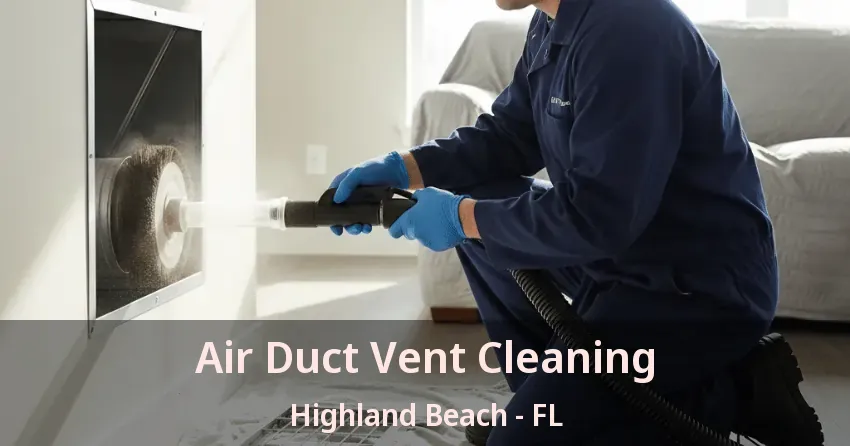 Air Duct Vent Cleaning Highland Beach - FL