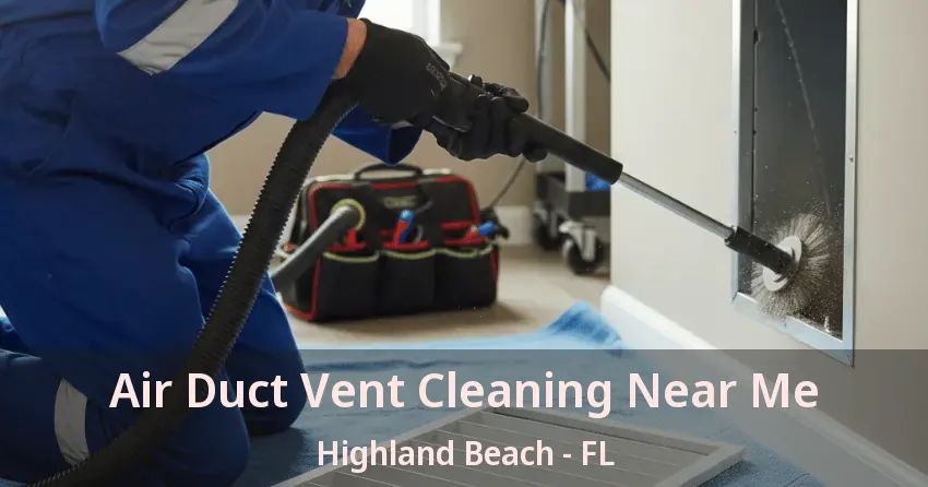 Air Duct Vent Cleaning Near Me Highland Beach - FL
