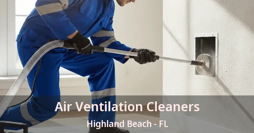 Air Ventilation Cleaners Highland Beach - FL