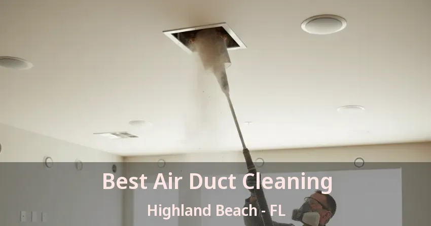 Best Air Duct Cleaning Highland Beach - FL