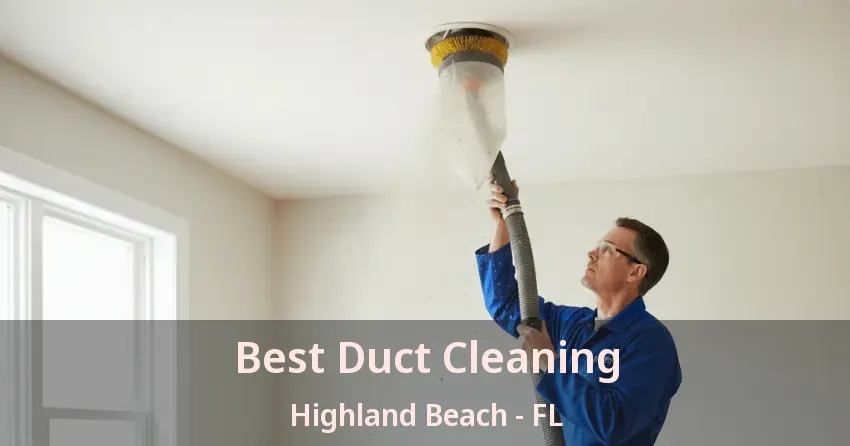 Best Duct Cleaning Highland Beach - FL