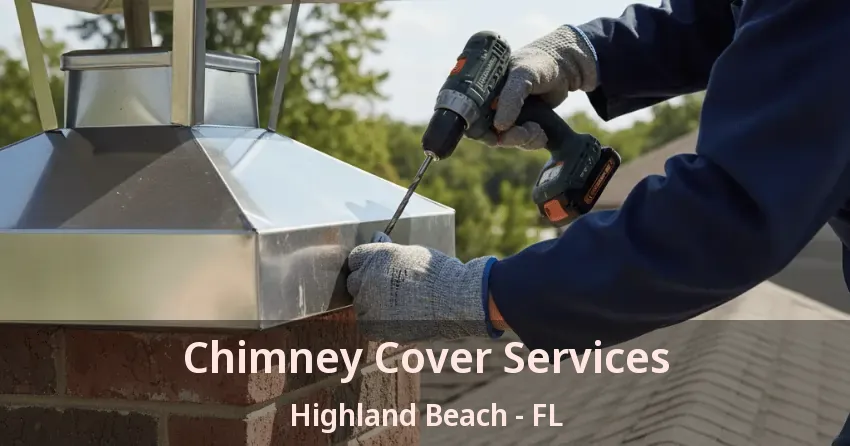 Chimney Cover Services Highland Beach - FL