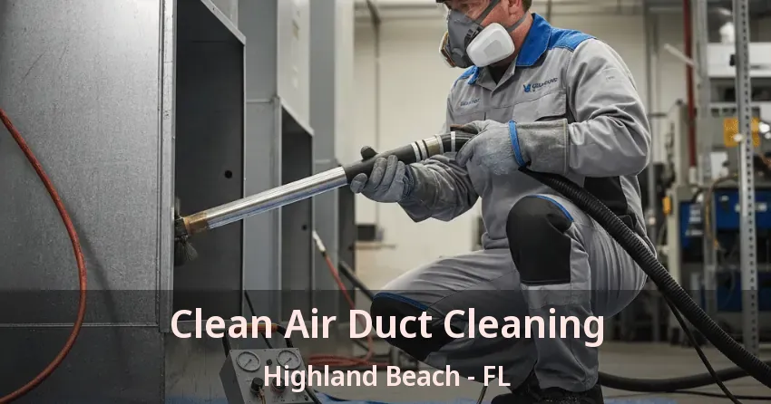 Clean Air Duct Cleaning Highland Beach - FL