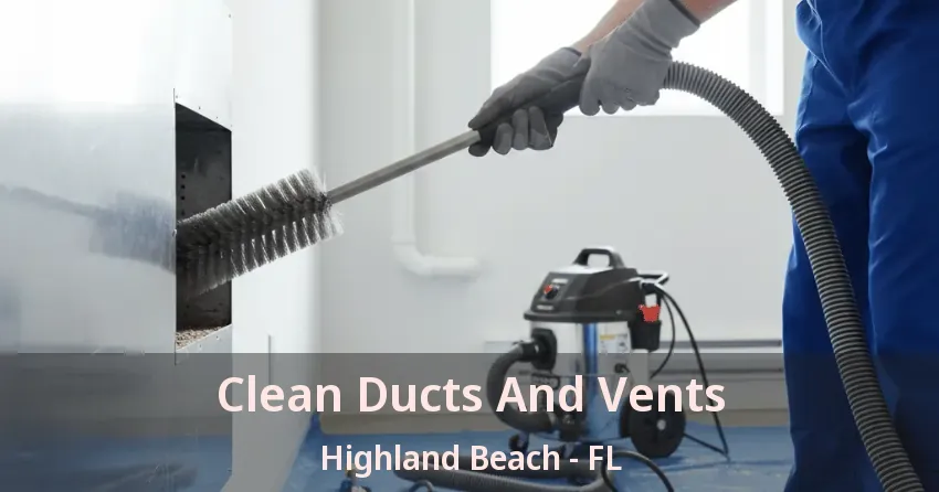 Clean Ducts And Vents Highland Beach - FL