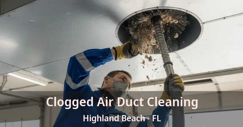 Clogged Air Duct Cleaning Highland Beach - FL