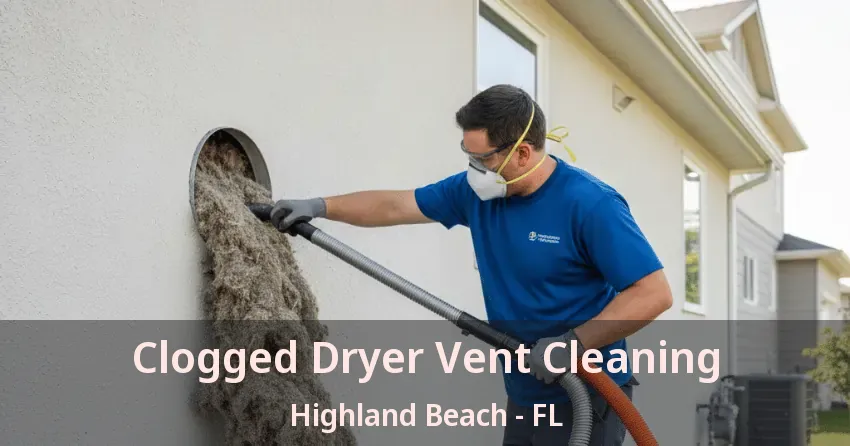 Clogged Dryer Vent Cleaning Highland Beach - FL