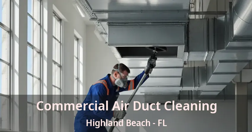 Commercial Air Duct Cleaning Highland Beach - FL Commercial Air Duct Cleaning Highland Beach - FL