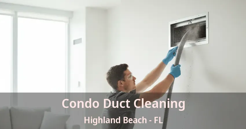 Condo Duct Cleaning Highland Beach - FL