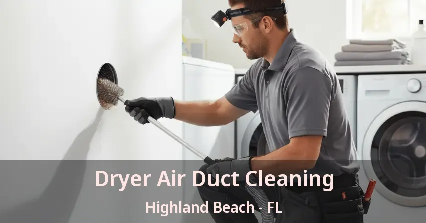 Dryer Air Duct Cleaning Highland Beach - FL