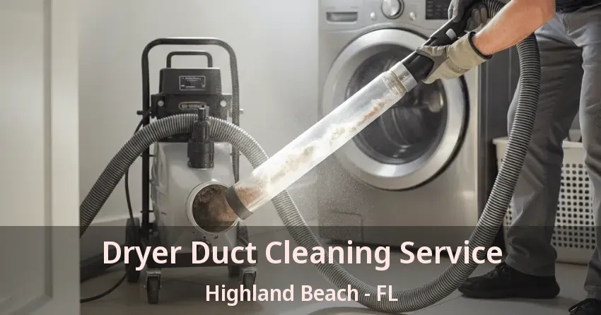 Dryer Duct Cleaning Service Highland Beach - FL