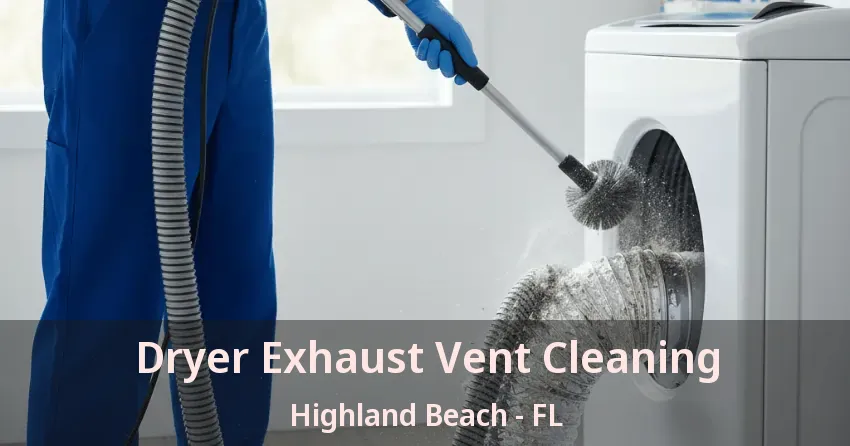 Dryer Exhaust Vent Cleaning Highland Beach - FL