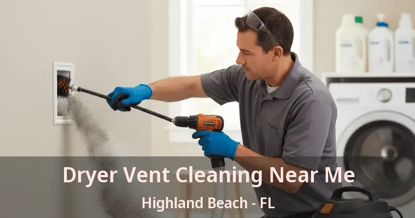 Dryer Vent Cleaning Near Me Highland Beach - FL