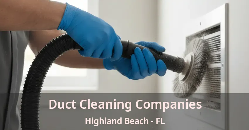 Duct Cleaning Companies Highland Beach - FL