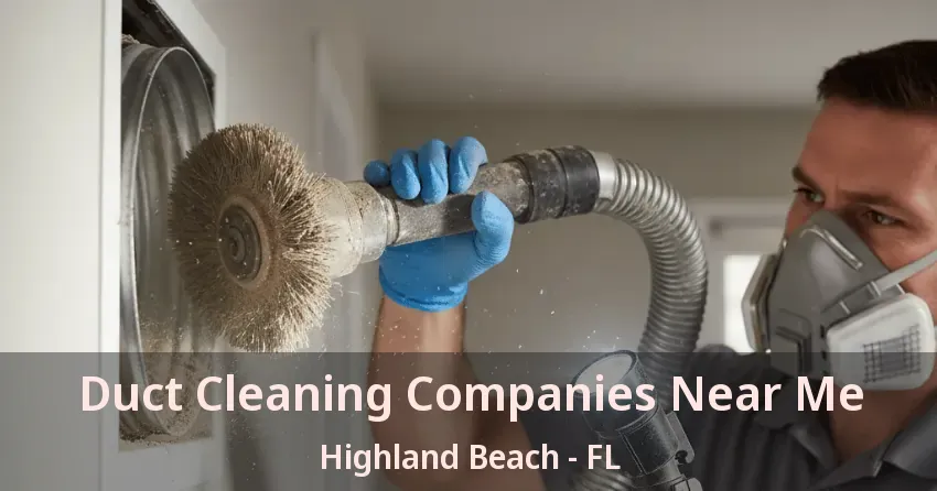 Duct Cleaning Companies Near Me Highland Beach - FL