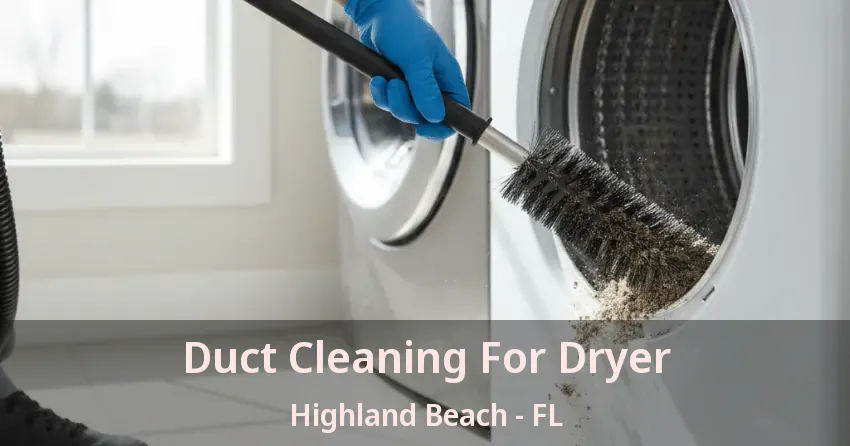 Duct Cleaning For Dryer Highland Beach - FL Duct Cleaning For Dryer Highland Beach - FL
