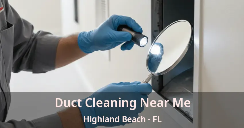 Duct Cleaning Near Me Highland Beach - FL