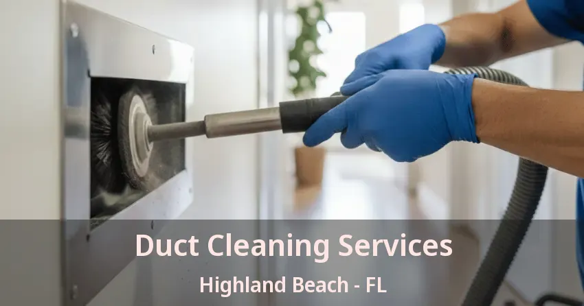Duct Cleaning Services Highland Beach - FL