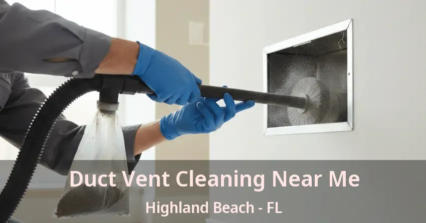 Duct Vent Cleaning Near Me Highland Beach - FL