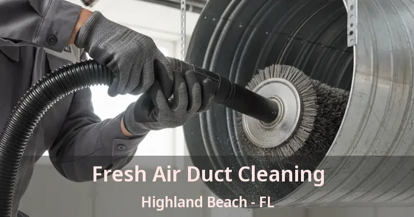 Fresh Air Duct Cleaning Highland Beach - FL Fresh Air Duct Cleaning Highland Beach - FL