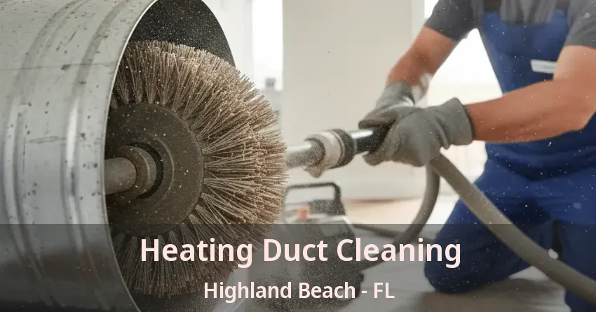 Heating Duct Cleaning Highland Beach - FL