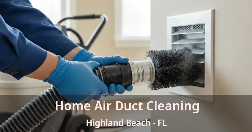 Home Air Duct Cleaning Highland Beach - FL