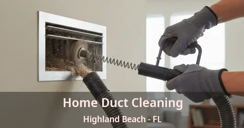Home Duct Cleaning Highland Beach - FL