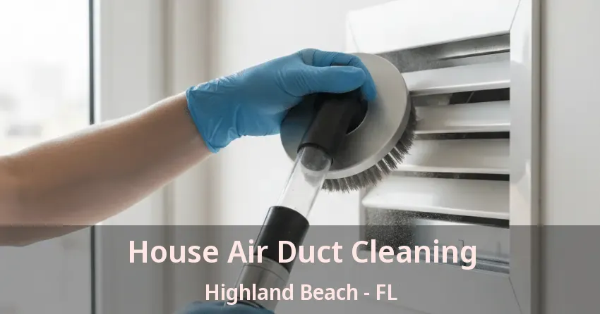 House Air Duct Cleaning Highland Beach - FL House Air Duct Cleaning Highland Beach - FL