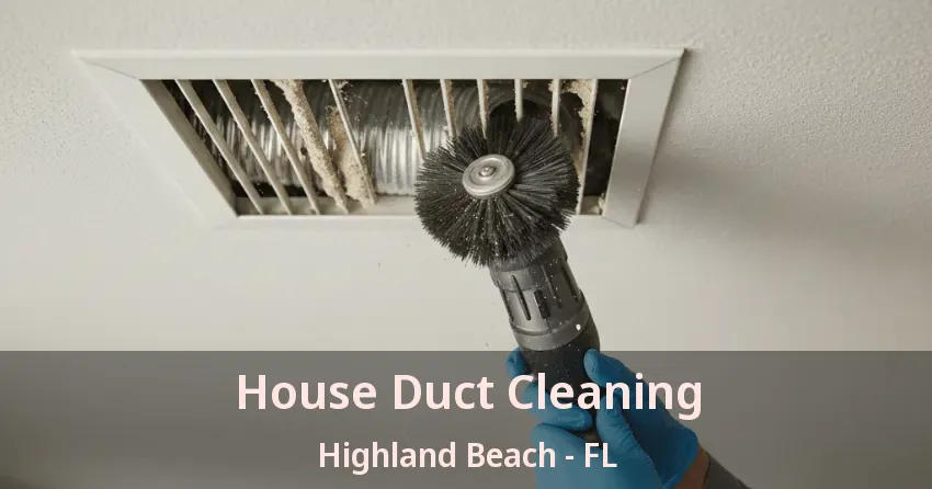 House Duct Cleaning Highland Beach - FL