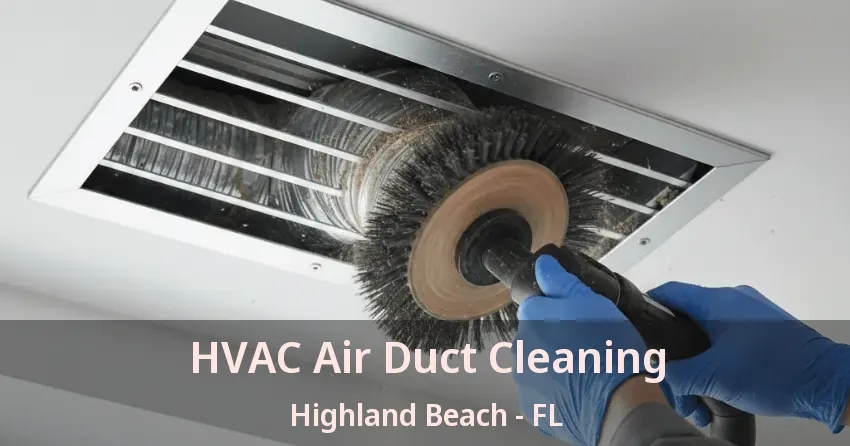 HVAC Air Duct Cleaning Highland Beach - FL HVAC Air Duct Cleaning Highland Beach - FL