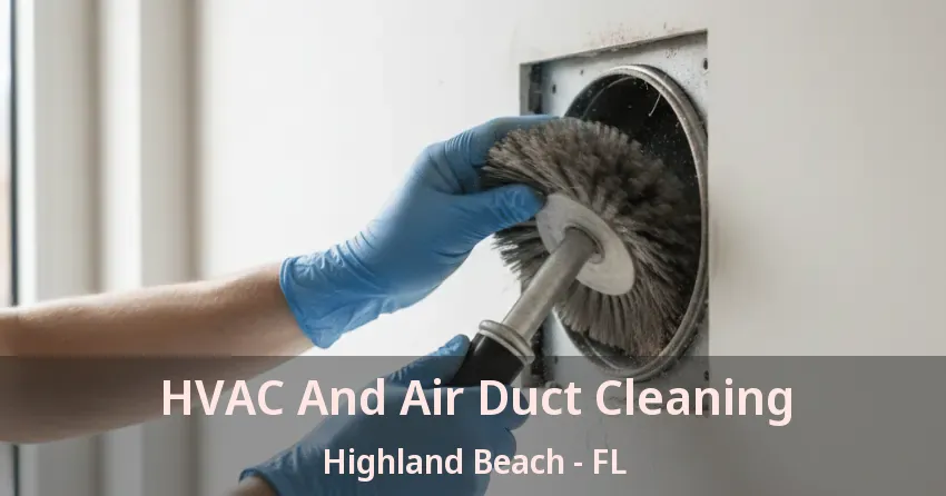 HVAC And Air Duct Cleaning Highland Beach - FL