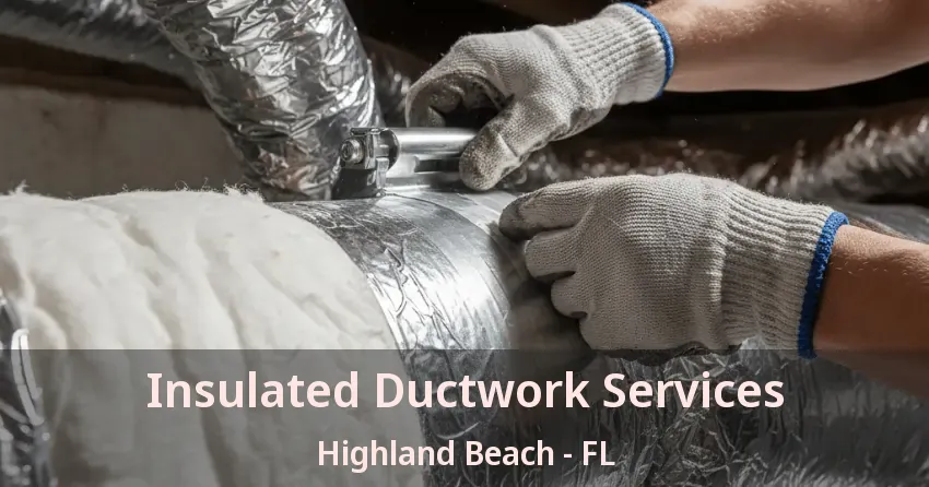Insulated Ductwork Services Highland Beach - FL