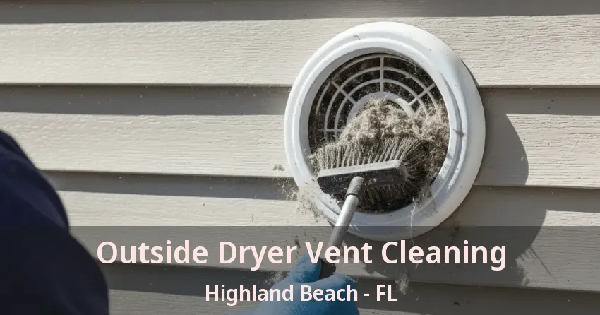 Outside Dryer Vent Cleaning Highland Beach - FL