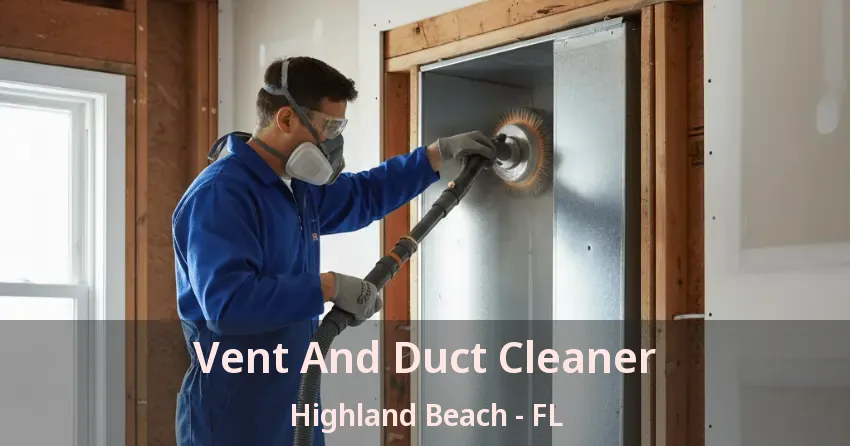 Vent And Duct Cleaner Highland Beach - FL