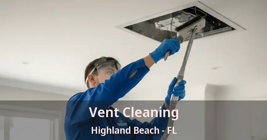 Vent Cleaning Highland Beach - FL