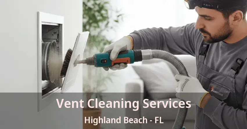 Vent Cleaning Services Highland Beach - FL
