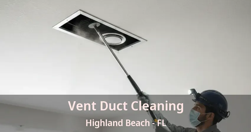 Vent Duct Cleaning Highland Beach - FL
